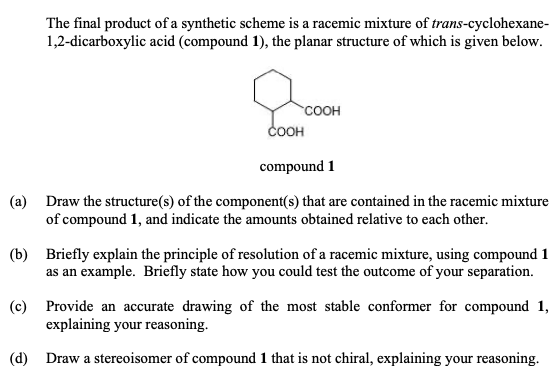 The Final Product Of A Synthetic Scheme Is A Racemic Mixture Of Trans Cyclohexane 1 2 Dicarboxylic Acid Compound 1 T 1