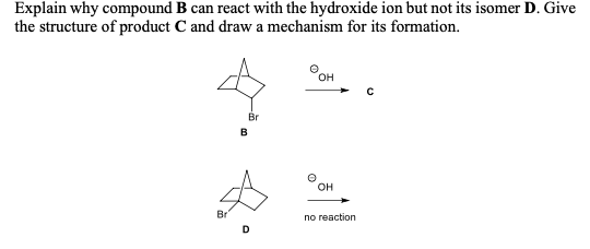 Explain Why Compound B Can React With The Hydroxide Ion But Not Its Isomer D Give The Structure Of Product C And Draw A 1