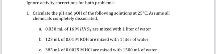 Ignore Activity Corrections For Both Problems 1 Calculate The Ph And Poh Of The Following Solutions At 25 C Assume All 1