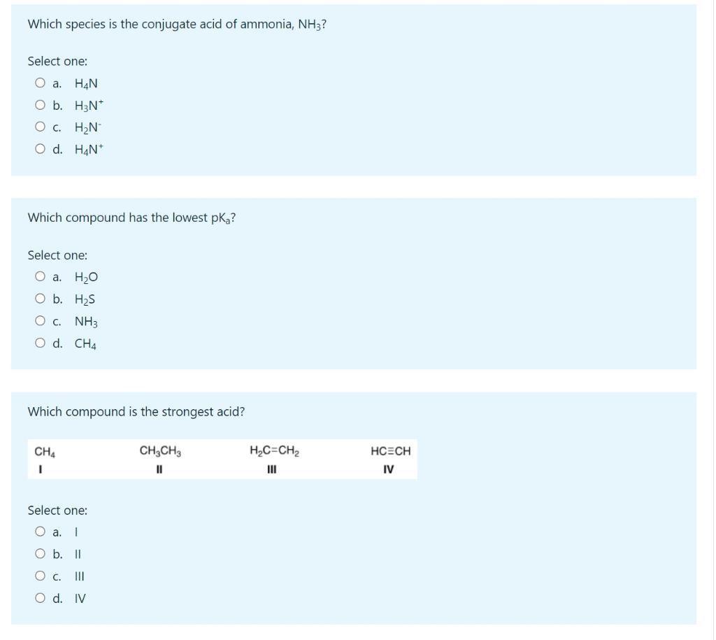 Which Species Is The Conjugate Acid Of Ammonia Nh3 Select One O A Han O B H3n O C H N O D Han Which Compound Has 1