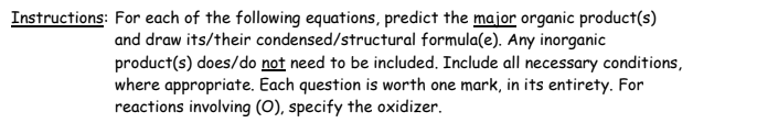 Instructions For Each Of The Following Equations Predict The Major Organic Product S And Draw Its Their Condensed Str 1