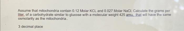 Assume That Mitochondria Contain 0 12 Molar Kcl And 0 027 Molar Nacl Calculate The Grams Per Liter Of A Carbohydrate S 1