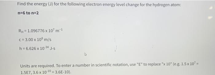 Find The Energy J For The Following Electron Energy Level Change For The Hydrogen Atom N 6 To N 2 Rh 1 096776 X 107 1