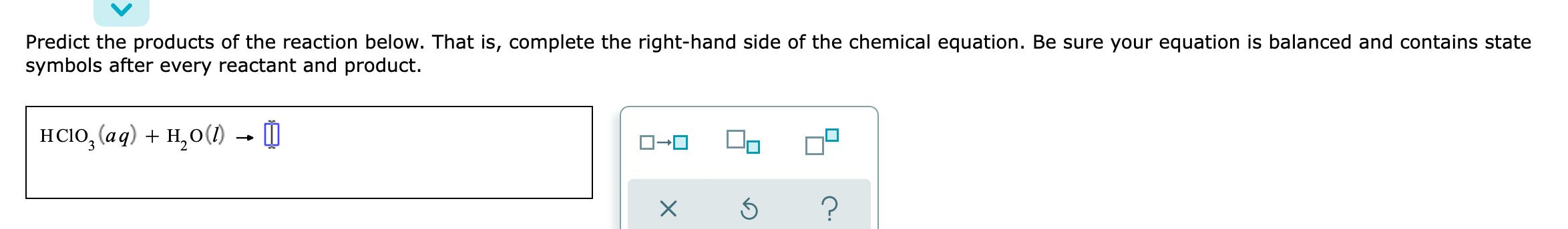 Predict The Products Of The Reaction Below That Is Complete The Right Hand Side Of The Chemical Equation Be Sure Your 1
