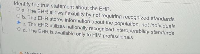 Identify The True Statement About The Ehr A The Ehr Allows Flexibility By Not Requiring Recognized Standards O B The 1