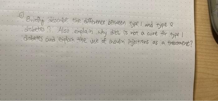 0 Briefly Describe The Difference Between Type 1 And Type E Diabetes Also Explain Why Diet Is Not A Cure For Type I D 1