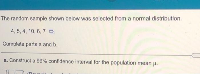 The Random Sample Shown Below Was Selected From A Normal Distribution 4 5 4 10 6 7 B Complete Parts A And B A Con 1
