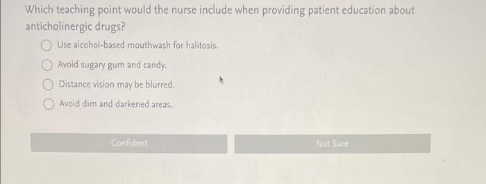 Which Teaching Point Would The Nurse Include When Providing Patient Education About Anticholinergic Drugs Use Alcohol B 1