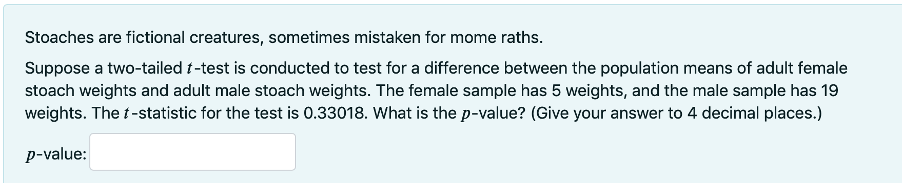 Stoaches Are Fictional Creatures Sometimes Mistaken For Mome Raths Suppose A Two Tailed T Test Is Conducted To Test Fo 1