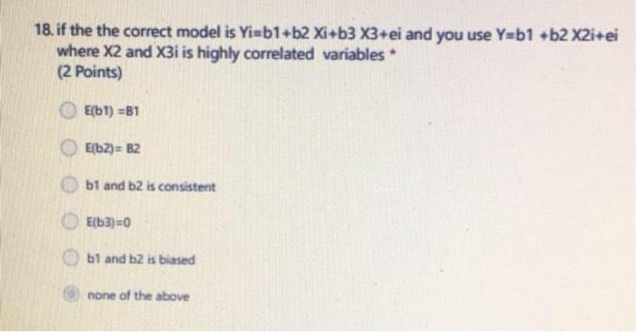 18 If The The Correct Model Is Yi B1 B2 Xi B3x3 Ei And You Use Y B1 B2 X2i Ei Where X2 And X3i Is Highly Correlated Var 1