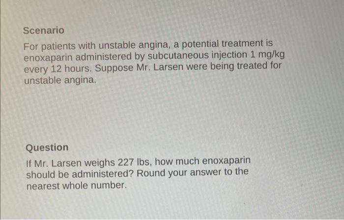 Scenario For Patients With Unstable Angina A Potential Treatment Is Enoxaparin Administered By Subcutaneous Injection 1 1