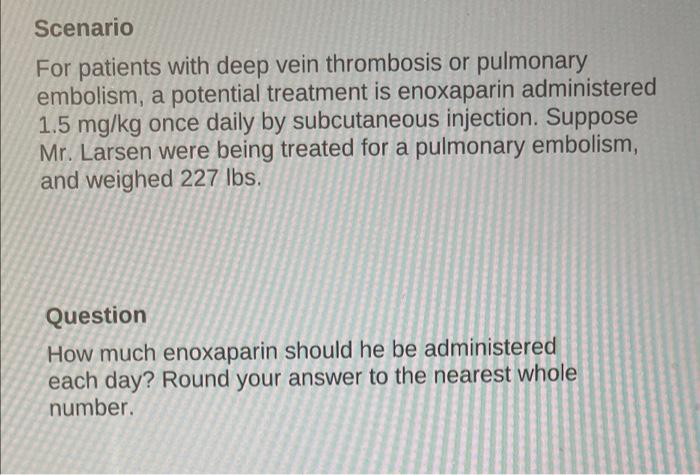 Scenario For Patients With Deep Vein Thrombosis Or Pulmonary Embolism A Potential Treatment Is Enoxaparin Administered 1
