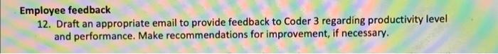 Employee Feedback 12 Draft An Appropriate Email To Provide Feedback To Coder 3 Regarding Productivity Level And Perform 1