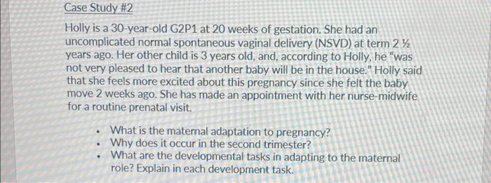 Case Study 2 Holly Is A 30 Year Old G2p1 At 20 Weeks Of Gestation She Had An Uncomplicated Normal Spontaneous Vaginal 1