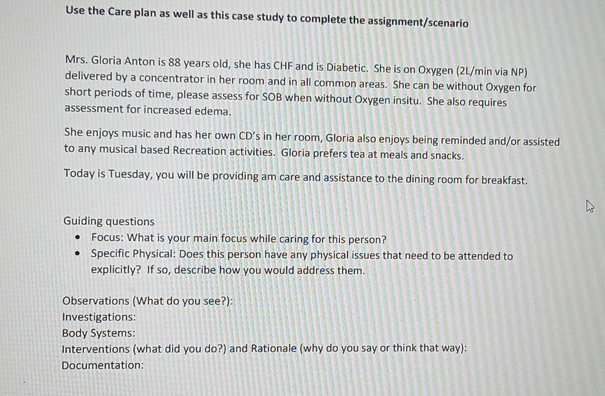 Use The Care Plan As Well As This Case Study To Complete The Assignment Scenario Mrs Gloria Anton Is 88 Years Old She 1