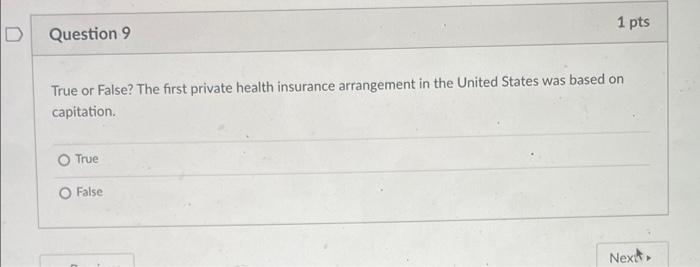 1 Pts Question 9 True Or False The First Private Health Insurance Arrangement In The United States Was Based On Capitat 1