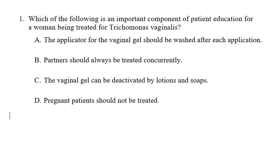 1 Which Of The Following Is An Important Component Of Patient Education For A Woman Being Treated For Trichomonas Vagin 1