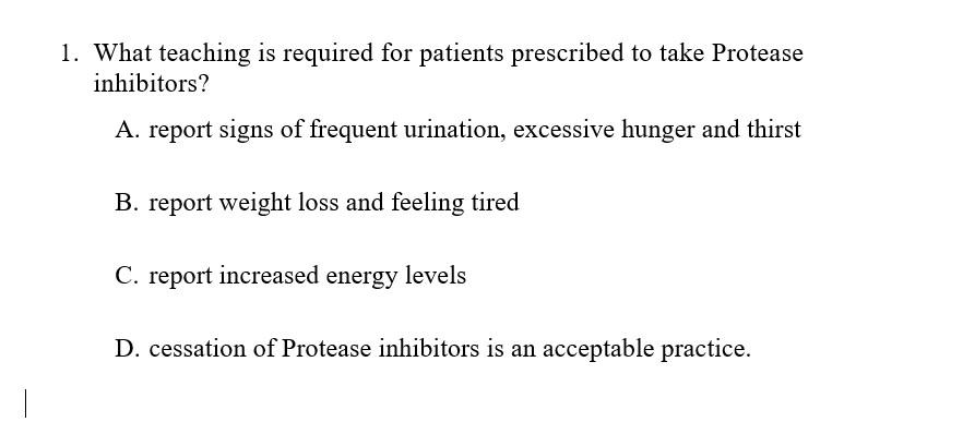 1 What Teaching Is Required For Patients Prescribed To Take Protease Inhibitors A Report Signs Of Frequent Urination 1