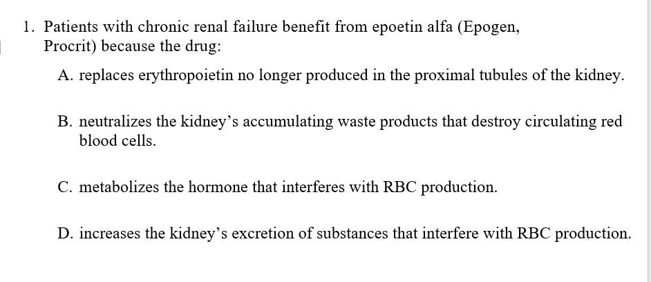 1 Patients With Chronic Renal Failure Benefit From Epoetin Alfa Epogen Procrit Because The Drug A Replaces Erythro 1