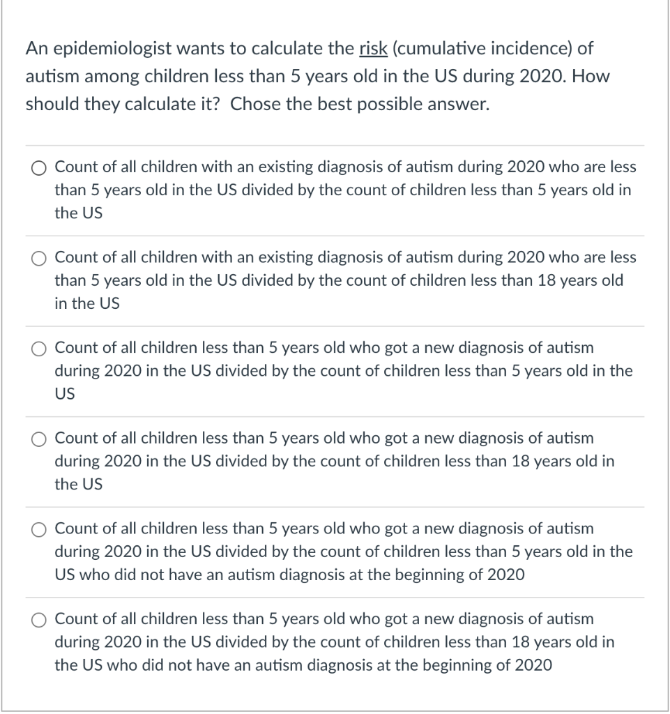 An Epidemiologist Wants To Calculate The Risk Cumulative Incidence Of Autism Among Children Less Than 5 Years Old In T 1