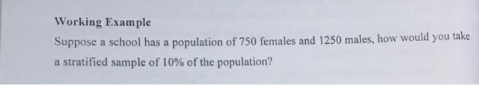Working Example Suppose A School Has A Population Of 750 Females And 1250 Males How Would You Take A Stratified Sample 1