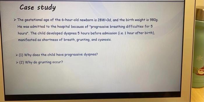Case Study The Gestational Age Of The 6 Hour Old Newborn Is 28w 3d And The Birth Weight Is 980g He Was Admitted To The 1