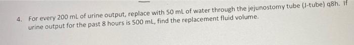 4 For Every 200 Ml Of Urine Output Replace With 50 Ml Of Water Through The Jejunostomy Tube J Tube Q8h If Urine Ou 1