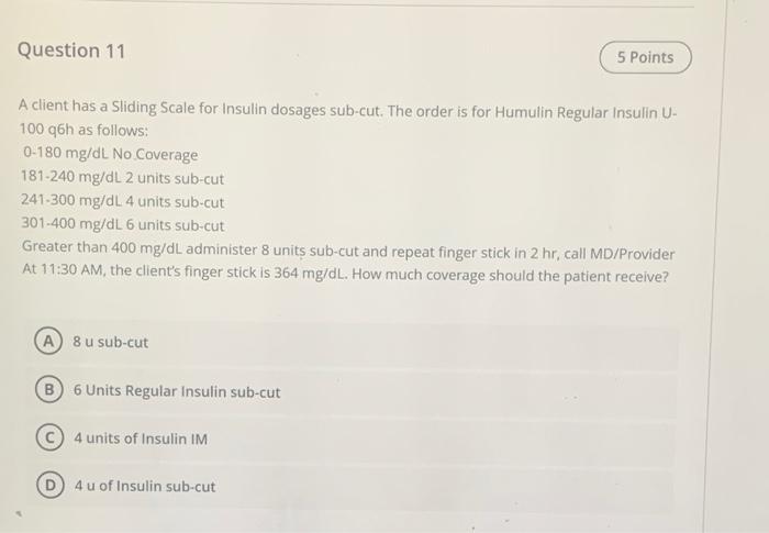 Question 11 5 Points A Client Has A Sliding Scale For Insulin Dosages Sub Cut The Order Is For Humulin Regular Insulin 1