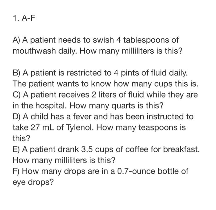 1 A F A A Patient Needs To Swish 4 Tablespoons Of Mouthwash Daily How Many Milliliters Is This B A Patient Is Restr 1