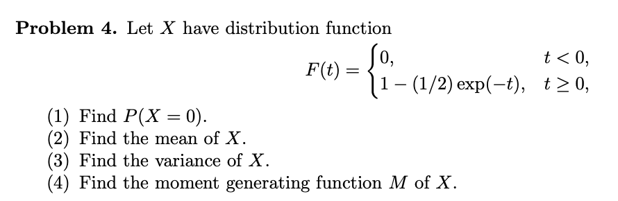 Problem 4 Let X Have Distribution Function T 0 F T 1 1 2 Exp T T 0 1 Find P X 0 2 Find The 1