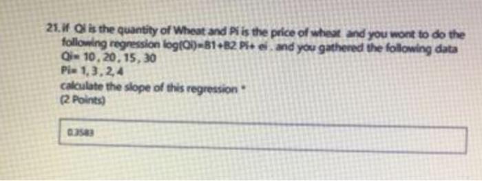 21 Ol Is The Quantity Of Wheat And Pis The Price Of Wheat And You Wont To Do The Following Regression Log 0 81b2 Pieel 1