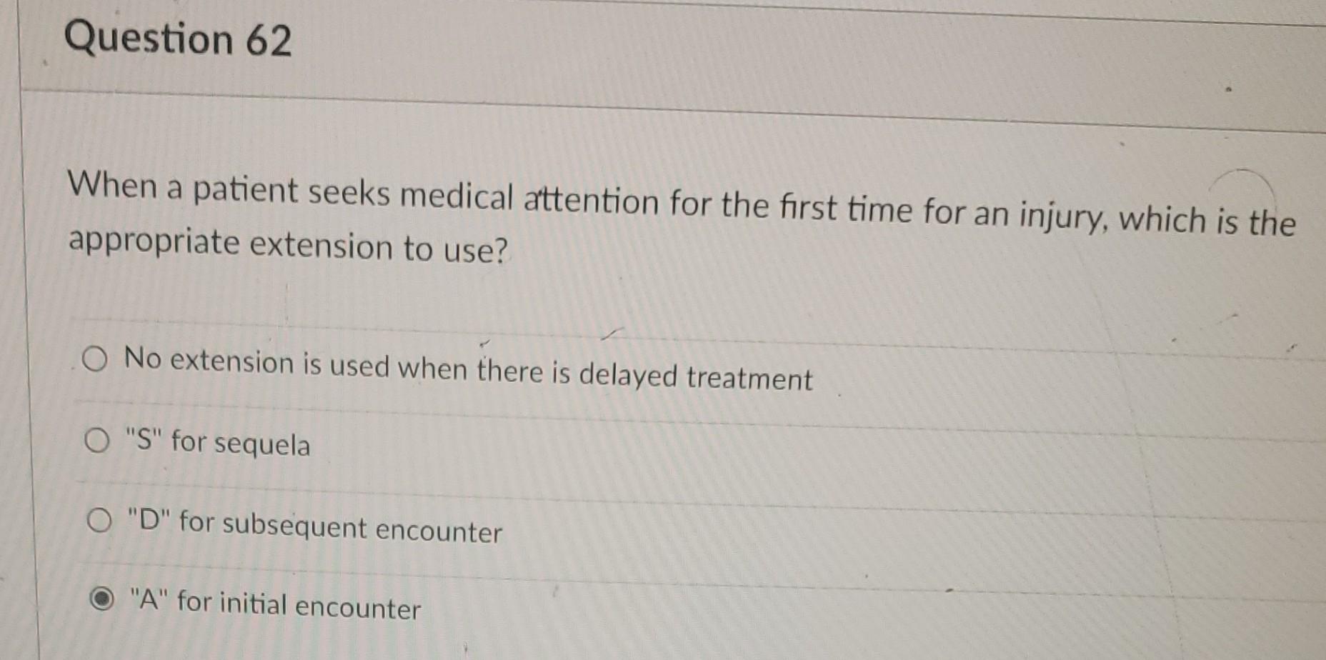 Question 62 When A Patient Seeks Medical Attention For The First Time For An Injury Which Is The Appropriate Extension 1