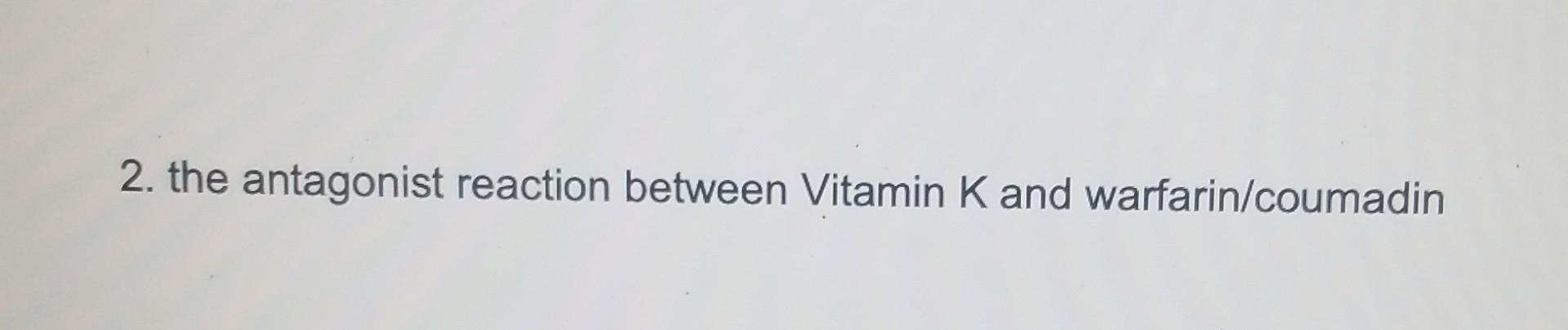 2 The Antagonist Reaction Between Vitamin K And Warfarin Coumadin 1