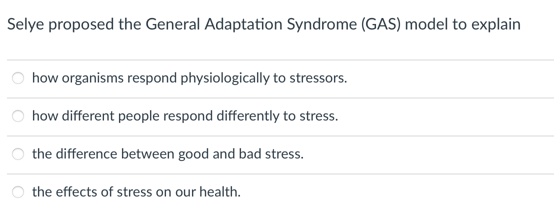 Selye Proposed The General Adaptation Syndrome Gas Model To Explain How Organisms Respond Physiologically To Stressors 1