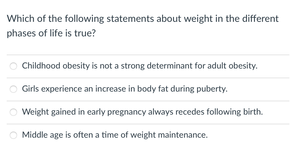 Which Of The Following Statements About Weight In The Different Phases Of Life Is True Childhood Obesity Is Not A Stron 1