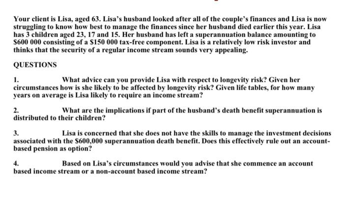 Your Client Is Lisa Aged 63 Lisa S Husband Looked After All Of The Couple S Finances And Lisa Is Now Struggling To Kno 1