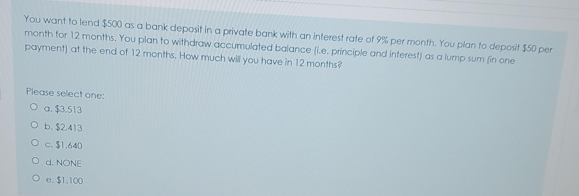 You Want To Lend 500 As A Bank Deposit In A Private Bank With An Interest Rate Of 9 Per Month You Plan To Deposit 50 1