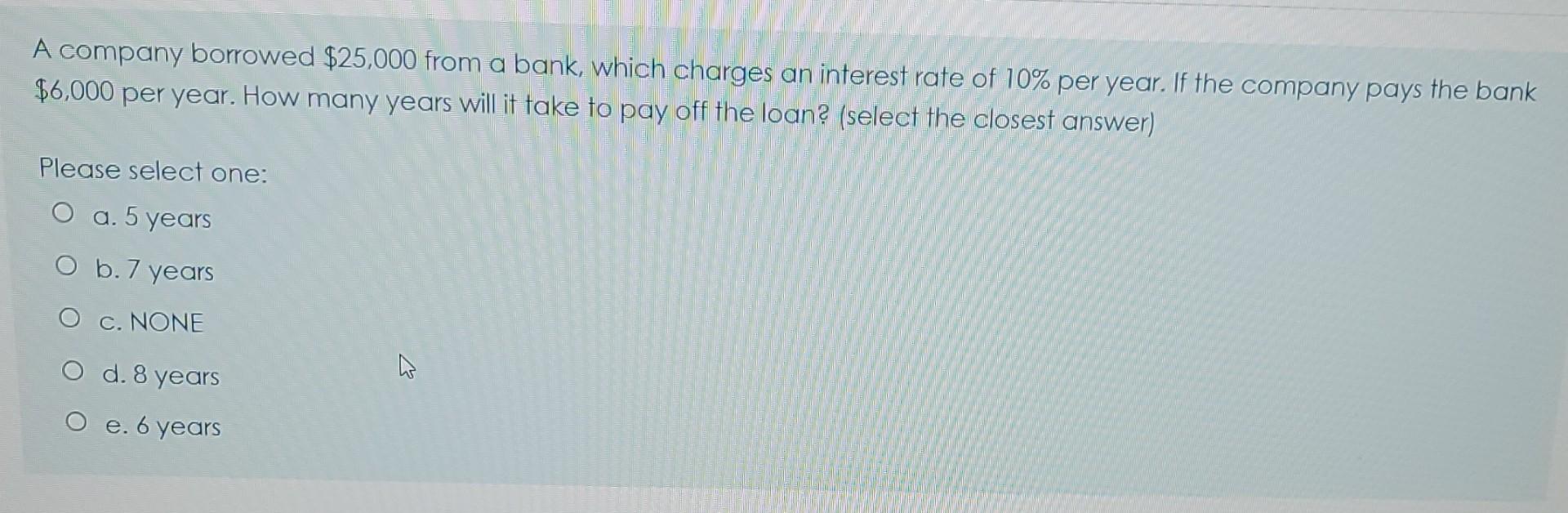 A Company Borrowed 25 000 From A Bank Which Charges An Interest Rate Of 10 Per Year If The Company Pays The Bank 6 1