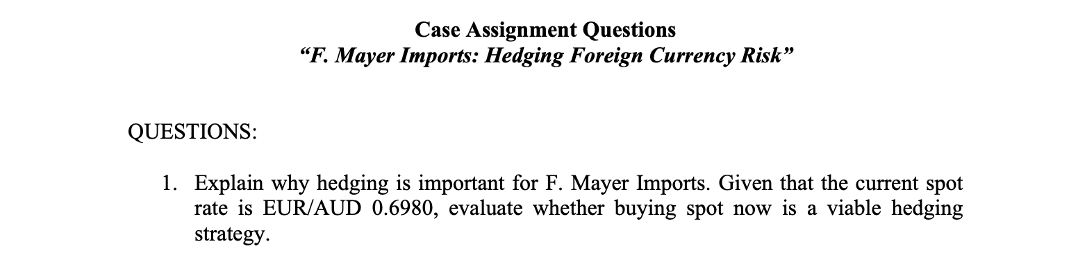 Case Assignment Questions F Mayer Imports Hedging Foreign Currency Risk Questions 1 Explain Why Hedging Is Importa 1