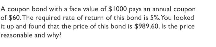 A Coupon Bond With A Face Value Of 1000 Pays An Annual Coupon Of 60 The Required Rate Of Return Of This Bond Is 5 Y 1