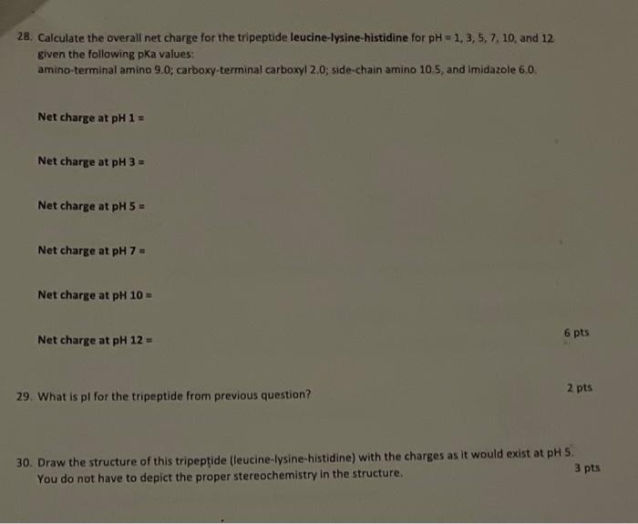 28 Calculate The Overall Net Charge For The Tripeptide Leucine Lysine Histidine For Ph 1 3 5 7 10 And 12 Given The 1
