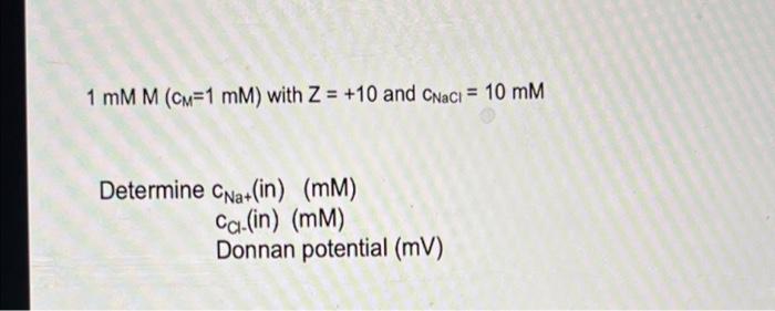 1 Mm M Cm 1 Mm With Z 10 And Cnaci 10 Mm Determine Cna In Mm Car In Mm Donnan Potential Mv 1