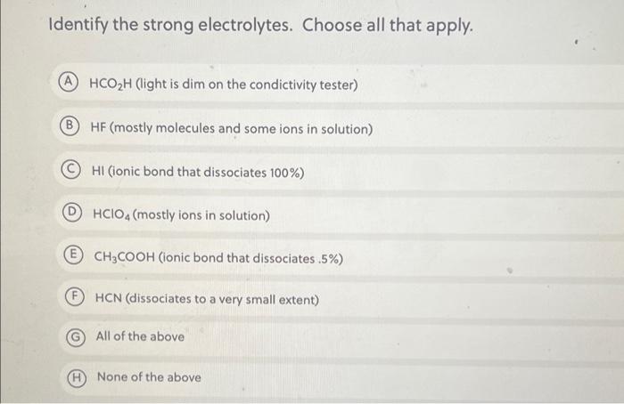 Identify The Strong Electrolytes Choose All That Apply A Hco2h Light Is Dim On The Condictivity Tester B Hf Mostly 1