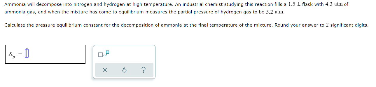 Ammonia Will Decompose Into Nitrogen And Hydrogen At High Temperature An Industrial Chemist Studying This Reaction Fill 1
