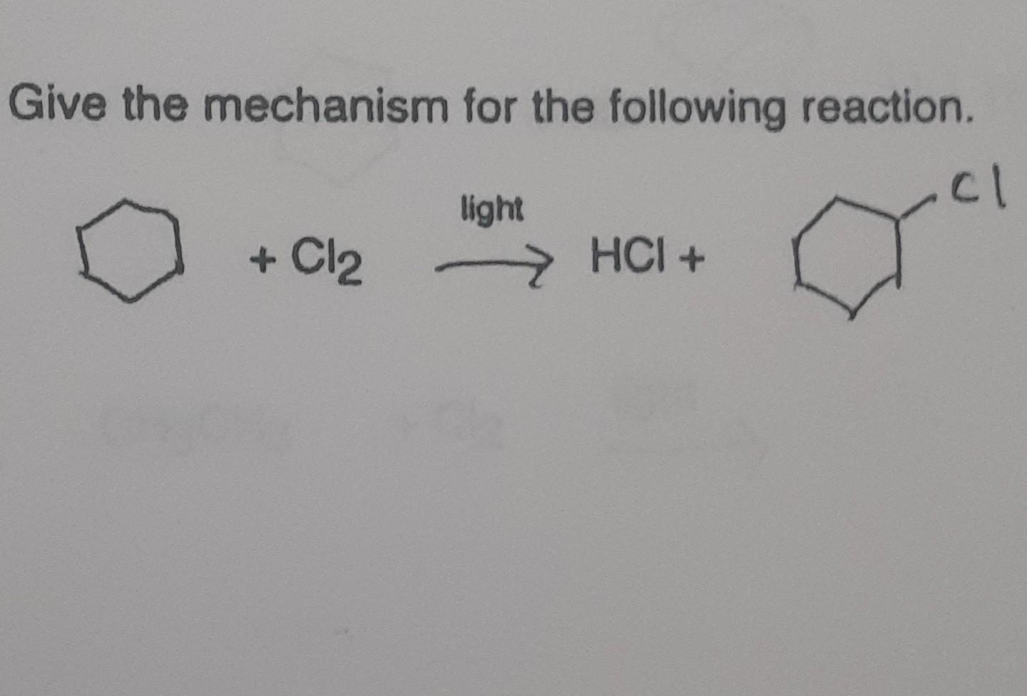 Give The Mechanism For The Following Reaction Cl Light Cl2 Hci 1