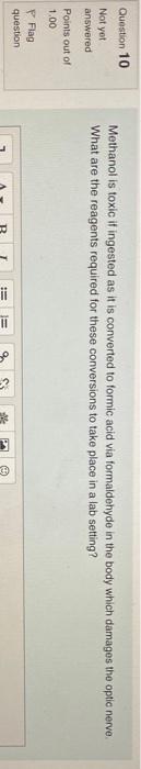 Question 10 Not Yet Answered Methanol Is Toxic It Ingested As It Is Converted To Formic Acid Via Formaldehyde In The Bod 1