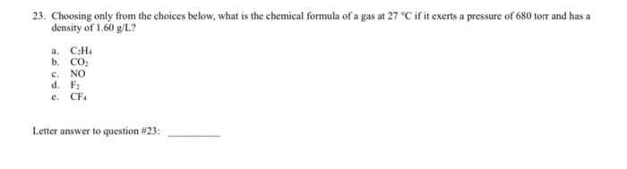 23 Choosing Only From The Choices Below What Is The Chemical Formula Of A Gas At 27 C If It Exerts A Pressure Of 680 1