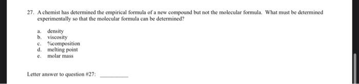 27 A Chemist Has Determined The Empirical Formula Of A New Compound But Not The Molecular Formula What Must Be Determi 1