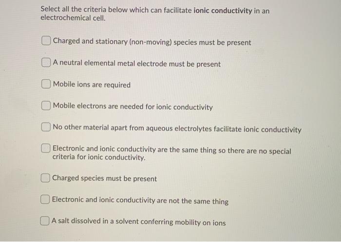 Select All The Criteria Below Which Can Facilitate Ionic Conductivity In An Electrochemical Cell Charged And Stationary 1