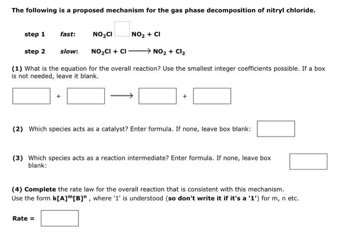 The Following Is A Proposed Mechanism For The Gas Phase Decomposition Of Nitryl Chloride Step 1 Fast Noci No2 Ci Ste 1